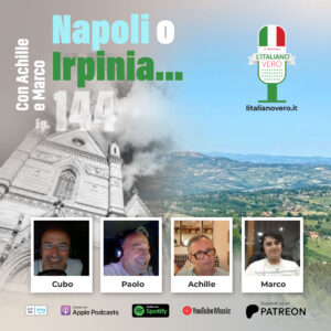 144 - Napoli o Irpinia... con Achille e Marco